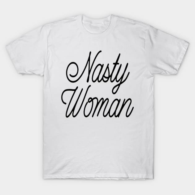 Nasty Woman T-Shirt by hopeakorentoart